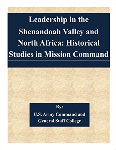 Leadership in the Shenandoah Valley and North Africa: Historical Studies in Mission Command
