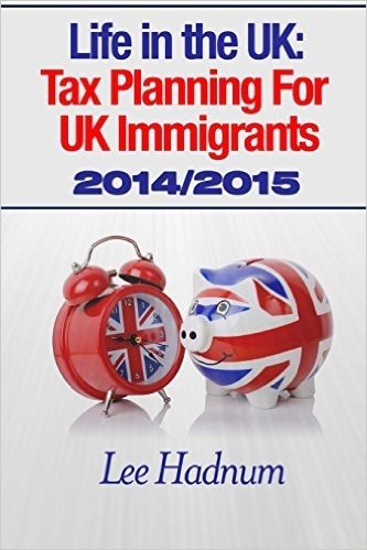 Life in the UK: Tax Planning for UK Immigrants 2014/2015