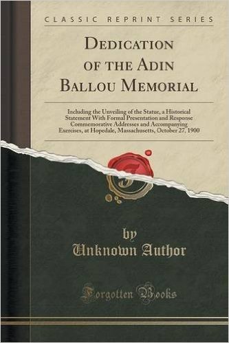 Dedication of the Adin Ballou Memorial: Including the Unveiling of the Statue, a Historical Statement with Formal Presentation and Response Commemorat