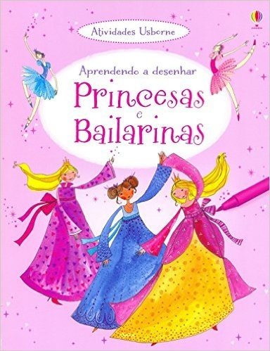 Princesas e Bailarinas. Aprendendo a Desenhar