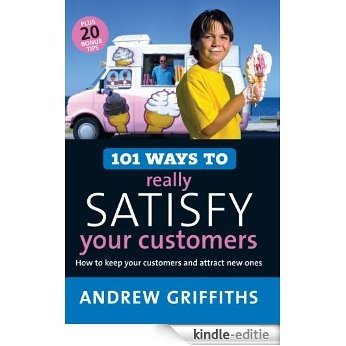 101 Ways to Really Satisfy Your Customers (101 . . .) [Kindle-editie]