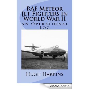 RAF Meteor Jet Fighters in World War II, An Operational Log (English Edition) [Kindle-editie]