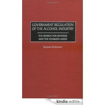 Government Regulation of the Alcohol Industry: The Search for Revenue and the Common Good [Kindle-editie] beoordelingen