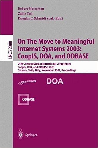 On The Move to Meaningful Internet Systems 2003: CoopIS, DOA, and ODBASE: OTM Confederated International Conferences CoopIS, DOA, and ODBASE 2003 Catania, Sicily, Italy, November 3–7, 2003 Proceedings (Lecture Notes in Computer Science)