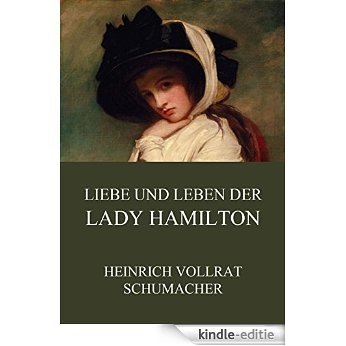 Liebe und Leben der Lady Hamilton: Vollständige Ausgabe (German Edition) [Kindle-editie]