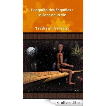 Le Sens de la Vie - L'enquête des Enquêtes (French Edition) [Kindle-editie]