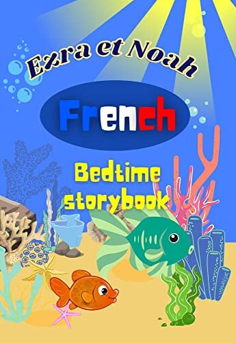 Bed time story book in French: Ezra et Noah les aventuriers irresponsables French edition , A bed time story about animals for kids and toddlers in French ... For Kids, Bili (French learning books)
