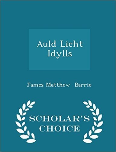 Auld Licht Idylls - Scholar's Choice Edition