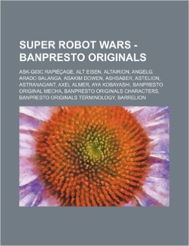 Super Robot Wars - Banpresto Originals: Ask-G03c Rapiecage, Alt Eisen, Altairion, Angelg, Arado Balanga, Asakim Dowen, Ashsaber, Astelion, Astranagant