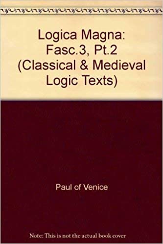 indir Paul of Venice: Logica Magna, Part II, Fascicule 3: Fasc.3, Pt.2 (Classical &amp; Medieval Logic Texts)