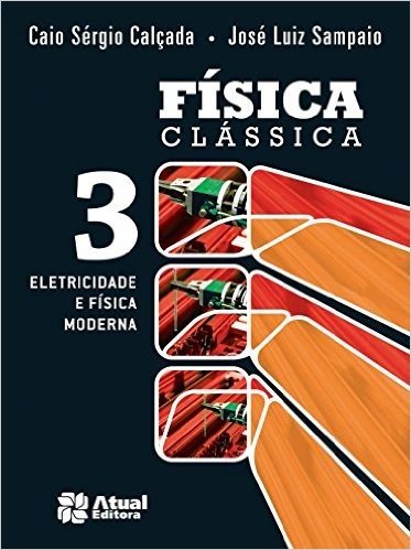Física Clássica. Eletricidade e Física Moderna - Volume 3
