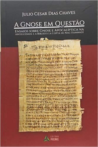 A Gnose em Questão. Ensaios Sobre a Gnose e Apocalíptica na Antiguidade e a Biblioteca Copta de Nag Hammadi