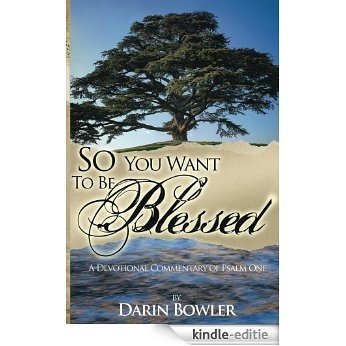 So You Want to Be Blessed: A Devotional Commentary of Psalm 1 (English Edition) [Kindle-editie]