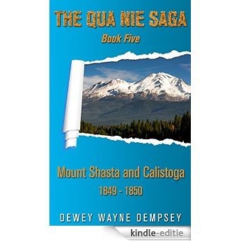 Qua Nie Saga: Book Five Mount Shasta and Calistoga 1849-1850 (English Edition) [Kindle-editie]