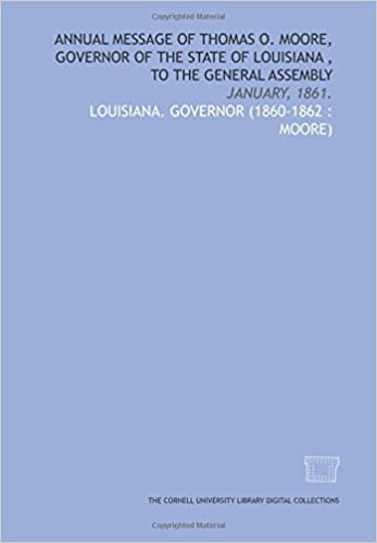 Annual message of Thomas O. Moore, Governor of the state of Louisiana , to the General Assembly: January, 1861.