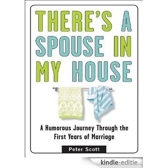 There's a Spouse in My House: A Humorous Journey Through the First Years of Marriage [Kindle-editie]