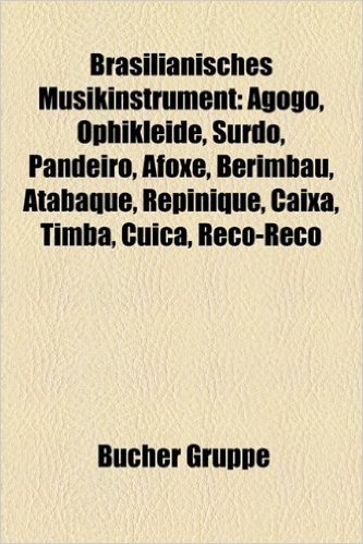 Brasilianisches Musikinstrument: Agog, Ophikleide, Surdo, Pandeiro, Afox, Berimbau, Atabaque, Repinique, Caixa, Timba, Cu CA, Reco-Reco