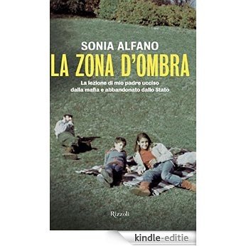 La zona d'ombra: La lezione di mio padre ucciso dalla mafia e abbandonato dallo Stato (SAGGI ITALIANI) [Kindle-editie]