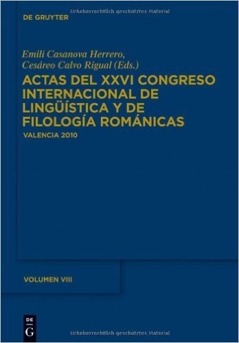 Actas del XXVI Congreso Internacional de Linguistica y de Filologia Romanicas. Tome VIII
