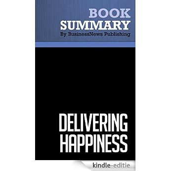 Summary: Delivering Happiness - Tony Hsieh: A Path to Profits, Passion and Purpose (English Edition) [Kindle-editie]