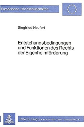 Entstehungsbedingungen Und Funktionen Des Rechts Der Eigenheimfoerderung (Europaeische Hochschulschriften / European University Studie)