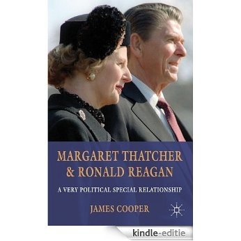 Margaret Thatcher and Ronald Reagan: A Very Political Special Relationship [Kindle-editie] beoordelingen