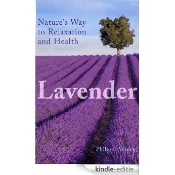 Lavender: Nature's Way to Relaxation and Health [Kindle-editie]