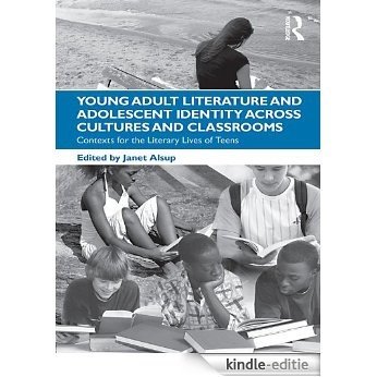 Young Adult Literature and Adolescent Identity Across Cultures and Classrooms: Contexts for the Literary Lives of Teens [Kindle-editie]