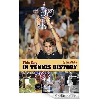 On This Day In Tennis History: A Day-by-Day Anthology of Anecdotes and Historical Happenings (English Edition) [Kindle-editie]