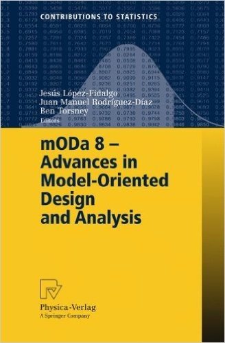 Moda 8 - Advances in Model-Oriented Design and Analysis: Proceedings of the 8th International Workshop in Model-Oriented Design and Analysis Held in Almagro, Spain, June 4-8, 2007