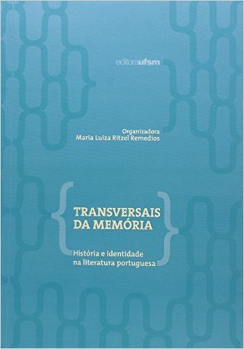 Transversais Da Memória. História E Identidade Na Literatura Portuguesa