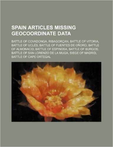 Spain Articles Missing Geocoordinate Data: Battle of Covadonga, Ribagorcan, Battle of Vitoria, Battle of Ucles, Battle of Fuentes de Onoro