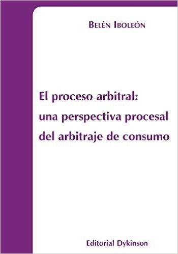 El Proceso Arbitral: Una Perspectiva Procesal del Arbitraje de Consumo