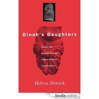 Dinah's Daughters: Gender and Judaism from the Hebrew Bible to Late Antiquity [Kindle-editie]