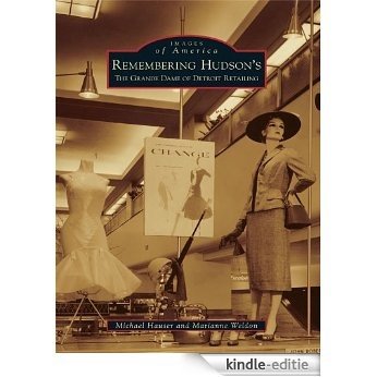 Remembering Hudson's: The Grand Dame of Detroit Retailing (Images of America) (English Edition) [Kindle-editie]