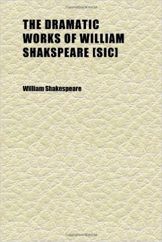 The Dramatic Works of William Shakspeare [Sic] (Volume 5)