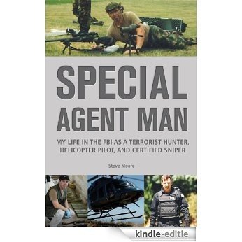 Special Agent Man: My Life in the FBI as a Terrorist Hunter, Helicopter Pilot, and Certified Sniper [Kindle-editie]