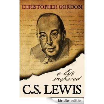 C.S. Lewis: A Life Inspired (English Edition) [Kindle-editie]