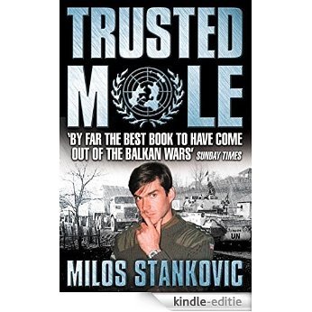 Trusted Mole: A Soldier's Journey into Bosnia's Heart of Darkness [Kindle-editie]