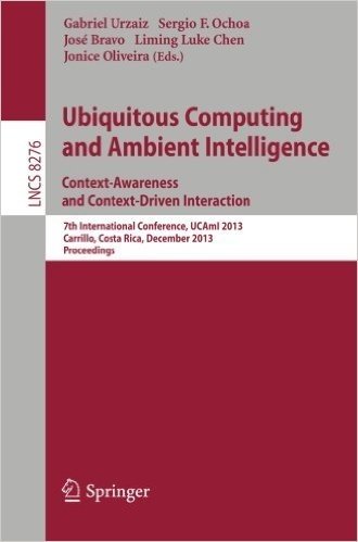 Ubiquitous Computing and Ambient Intelligence: Context-Awareness and Context-Driven Interaction: 7th International Conference, Ucami 2013, Carrillo, C