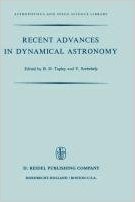 Recent Advances in Dynamical Astronomy: Proceedings of the NATO Advanced Study Institute in Dynamical Astronomy Held in Cortina D Ampezzo, Italy, Augu