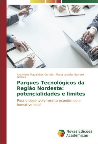 Parques Tecnologicos Da Regiao Nordeste: Potencialidades E Limites