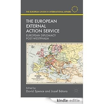 The European External Action Service: European Diplomacy Post-Westphalia (The European Union in International Affairs) [Kindle-editie]