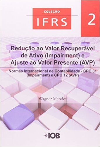 Redução ao Valor Recuperável de Ativos e Ajuste a Valor Presente - Volume 2. Coleção IFRS baixar