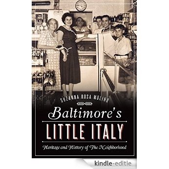 Baltimore's Little Italy: Heritage and History of The Neighborhood (American Heritage) (English Edition) [Kindle-editie]