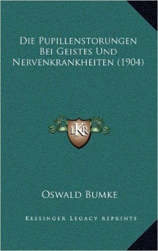 Die Pupillenstorungen Bei Geistes Und Nervenkrankheiten (1904) baixar