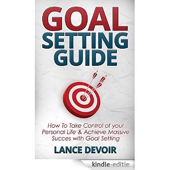 Goal Setting Guide: How to Take Control of your Personal Life & Achieve Massive Success with Goal Setting (Goal Setting, Smart Goals,How To Set Goals, ... Do List, Morning Routine) (English Edition) [Kindle-editie]