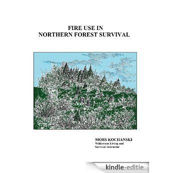 Fire Use in Northern Forest Survival (English Edition) [Kindle-editie]