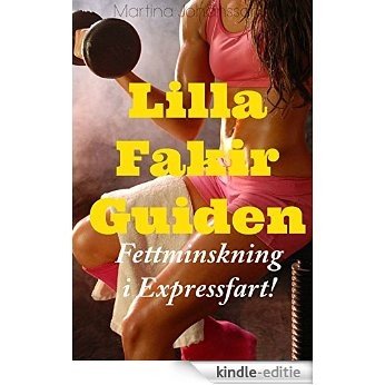 Lilla Fakirguiden: Fettminskning i Expressfart! (Fettminskning på högfettkost) (Swedish Edition) [Kindle-editie]