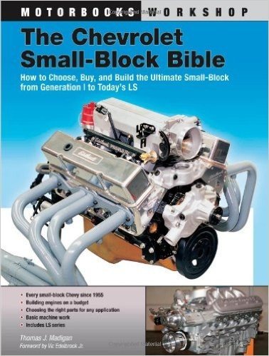 The Chevrolet Small-Block Bible: How to Choose, Buy, and Build the Ultimate Small-Block from Generation I to Today's LS